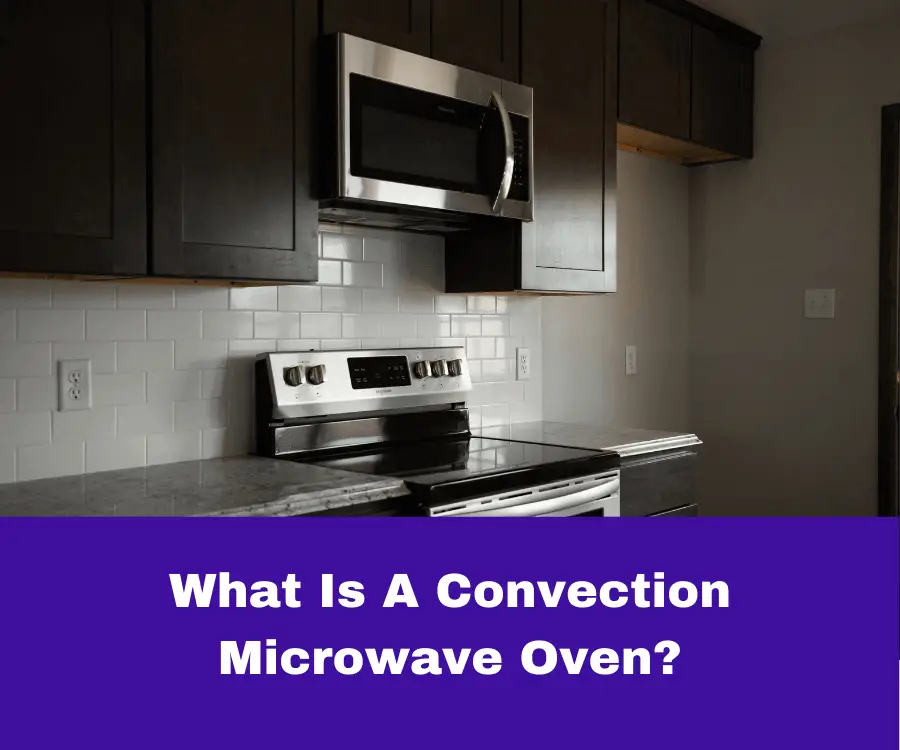 What Is A Convection Microwave Oven?