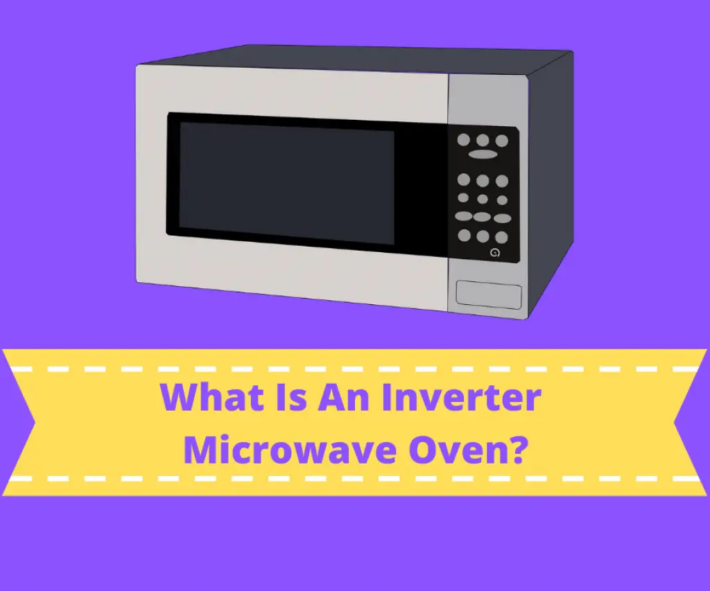 What Is An Inverter Microwave Oven?